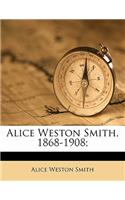 Alice Weston Smith, 1868-1908;