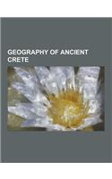 Geography of Ancient Crete: Cretan City-States, Port Settlements in Ancient Crete, Knossos, Gortyn, Phaistos, Amnisos, Phalasarna, Mount Juktas, D