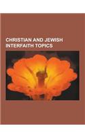 Christian and Jewish Interfaith Topics: Holocaust Theology, Seven Laws of Noah, Nostra Aetate, Marrano, Dabru Emet, Pope Pius XII and the Holocaust, G(English)