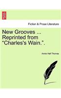 New Grooves ... Reprinted from "Charles's Wain.."