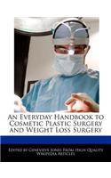 An Everyday Handbook to Cosmetic Plastic Surgery and Weight Loss Surgery