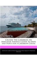 Cruisin' the Caribbean: An Armchair Tourist's Guide to Ships and Ports for a Caribbean Cruise