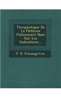 Th Rapeutique de La Phthisie Pulmonaire Bas E Sur Les Indications...