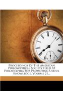 Proceedings Of The American Philosophical Society Held At Philadelphia For Promoting Useful Knowledge, Volume 21...