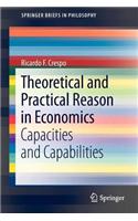 Theoretical and Practical Reason in Economics: Capacities and Capabilities