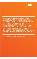 A Topographical and Statistical Description of the County of Herefor ... Also, a List of the Markets and Fairs and an Index Table