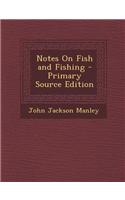 Notes on Fish and Fishing - Primary Source Edition