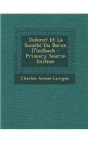 Diderot Et La Societe Du Baron D'Holbach - Primary Source Edition