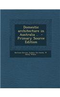Domestic Architecture in Australia .. - Primary Source Edition