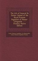 The Life of General de Zieten: Colonel of the Royal Prussian Regiment of Hussar-Lifeguards ...