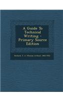 A Guide to Technical Writing - Primary Source Edition