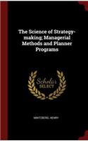 The Science of Strategy-making; Managerial Methods and Planner Programs