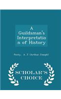 A Guildsman's Interpretation of History - Scholar's Choice Edition