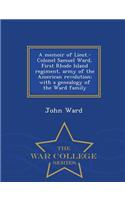 Memoir of Lieut.-Colonel Samuel Ward, First Rhode Island Regiment, Army of the American Revolution; With a Genealogy of the Ward Family - War College Series