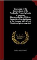 Genealogy of the Descendants of the Prichards, Formerly Lords of Llanover, Monmouthshire, With an Appendix of the Pedigrees of the Houses, With Which That Family Intermarried