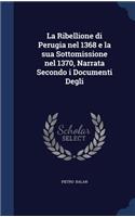 La Ribellione di Perugia nel 1368 e la sua Sottomissione nel 1370, Narrata Secondo i Documenti Degli