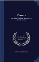 Flowers: Their Moral, Language, and Poetry, Ed. by H.G. Adams