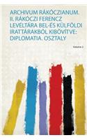 Archivum Rakoczianum. Ii. Rakoczi Ferencz Leveltara Bel-Es Kulfoeldi Irattarakbol Kiboevitve: Diplomatia. Osztaly