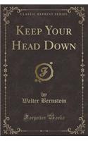 Keep Your Head Down (Classic Reprint)