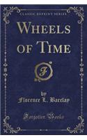 Wheels of Time (Classic Reprint)