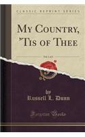 My Country, 'tis of Thee, Vol. 1 of 3 (Classic Reprint)