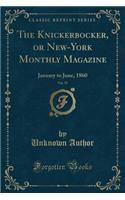 The Knickerbocker, or New-York Monthly Magazine, Vol. 55: January to June, 1860 (Classic Reprint)