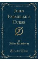 John Parmelee's Curse (Classic Reprint)