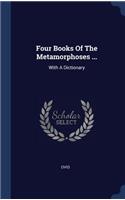 Four Books Of The Metamorphoses ...: With A Dictionary
