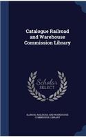 Catalogue Railroad and Warehouse Commission Library