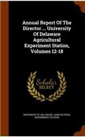Annual Report of the Director ... University of Delaware Agricultural Experiment Station, Volumes 12-18