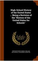 High-School History of the United States ... Being a Revision of the 