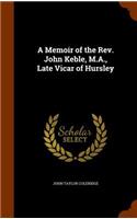 A Memoir of the Rev. John Keble, M.A., Late Vicar of Hursley