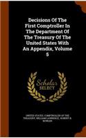 Decisions of the First Comptroller in the Department of the Treasury of the United States with an Appendix, Volume 5