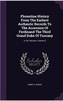 Florentine History From The Earliest Authentic Records To The Accession Of Ferdinand The Third Grand Duke Of Tuscany