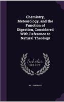 Chemistry, Meteorology, and the Function of Digestion, Considered With Reference to Natural Theology