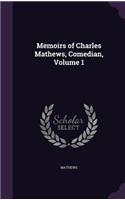 Memoirs of Charles Mathews, Comedian, Volume 1