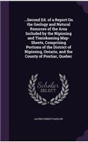 ...Second Ed. of a Report On the Geology and Natural Rsources of the Area Included by the Nipissing and Timiskaming Map-Sheets, Comprising Portions of the District of Nipissing, Ontario, and the County of Pontiac, Quebec