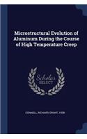 Microstructural Evolution of Aluminum During the Course of High Temperature Creep