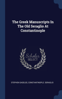 The Greek Manuscripts In The Old Seraglio At Constantinople