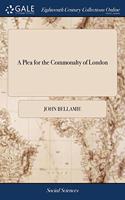 A PLEA FOR THE COMMONALTY OF LONDON: OR,