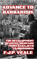 Advance to Barbarism: The Development of Total Warfare from Sarajevo to Hiroshima