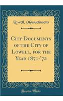 City Documents of the City of Lowell, for the Year 1871-'72 (Classic Reprint)