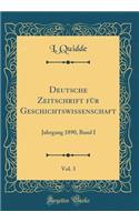 Deutsche Zeitschrift FÃ¼r Geschichtswissenschaft, Vol. 3: Jahrgang 1890, Band I (Classic Reprint)