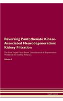 Reversing Pantothenate Kinase-Associated Neurodegeneration: Kidney Filtration The Raw Vegan Plant-Based Detoxification & Regeneration Workbook for Healing Patients.Volume 5
