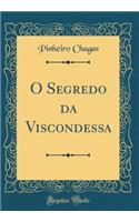 O Segredo Da Viscondessa (Classic Reprint)