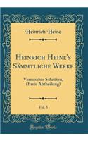 Heinrich Heine's SÃ¤mmtliche Werke, Vol. 5: Vermischte Schriften, (Erste Abtheilung) (Classic Reprint)