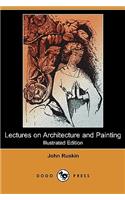 Lectures on Architecture and Painting (Illustrated Edition) (Dodo Press)