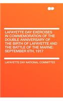 Lafayette Day Exercises in Commemoration of the Double Anniversary of the Birth of Lafayette and the Battle of the Marne: September 6th, 1917