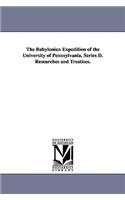 Babylonian Expedition of the University of Pennsylvania. Series D. Researches and Treatises.