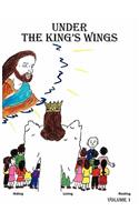 Under The King's Wings: Hiding, Living, resting, Volume 1(English)